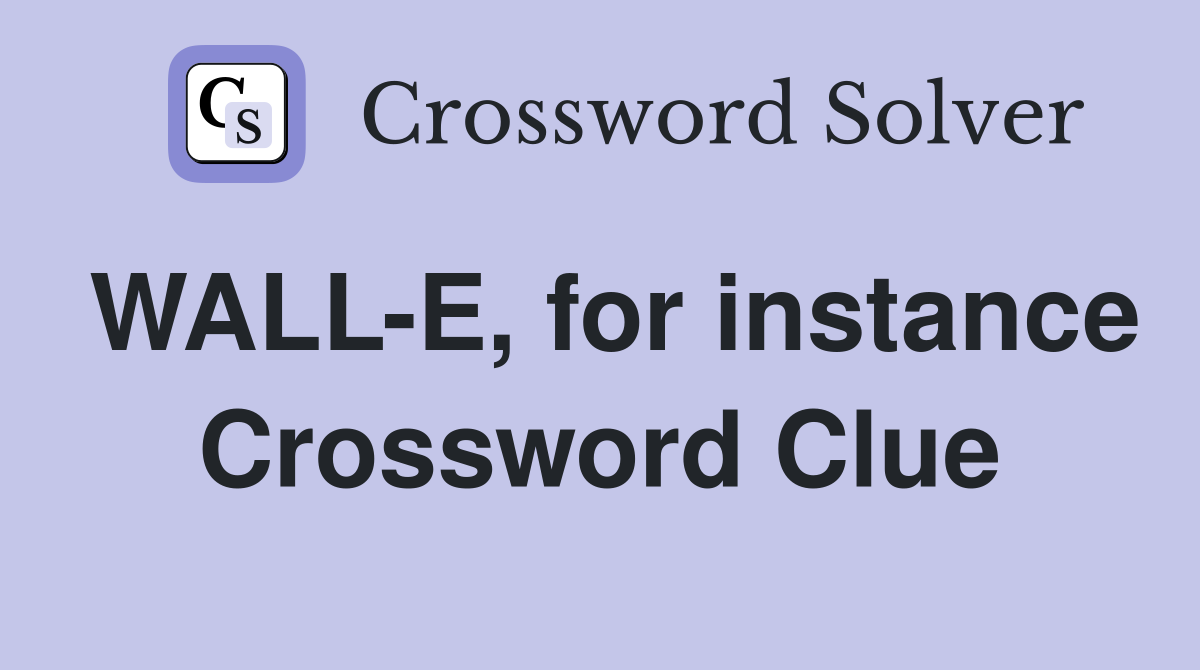 WALL-E, for instance Crossword Clue