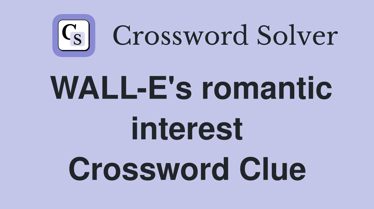 WALL-E's romantic interest Crossword Clue