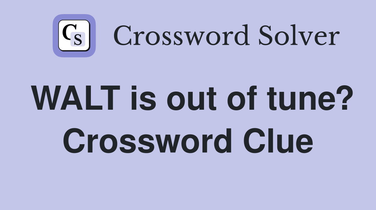 WALT is out of tune? Crossword Clue