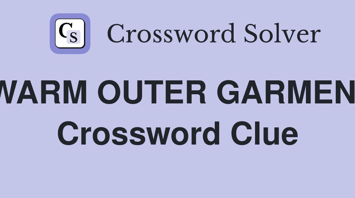 WARM OUTER GARMENT Crossword Clue