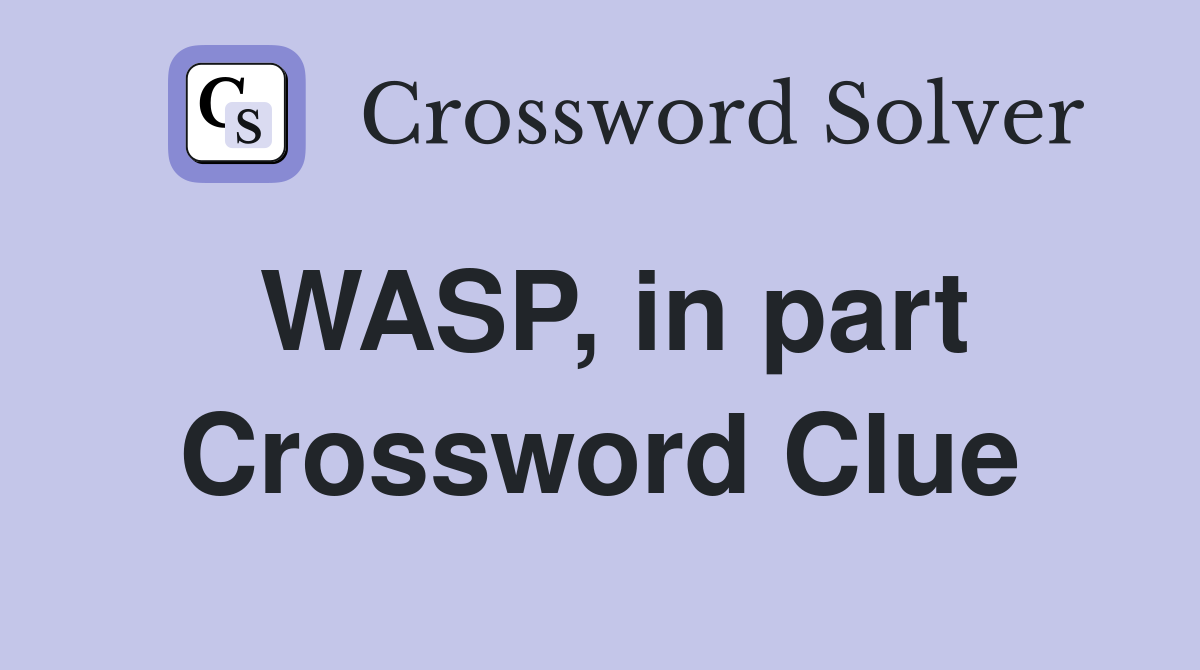 WASP, in part Crossword Clue