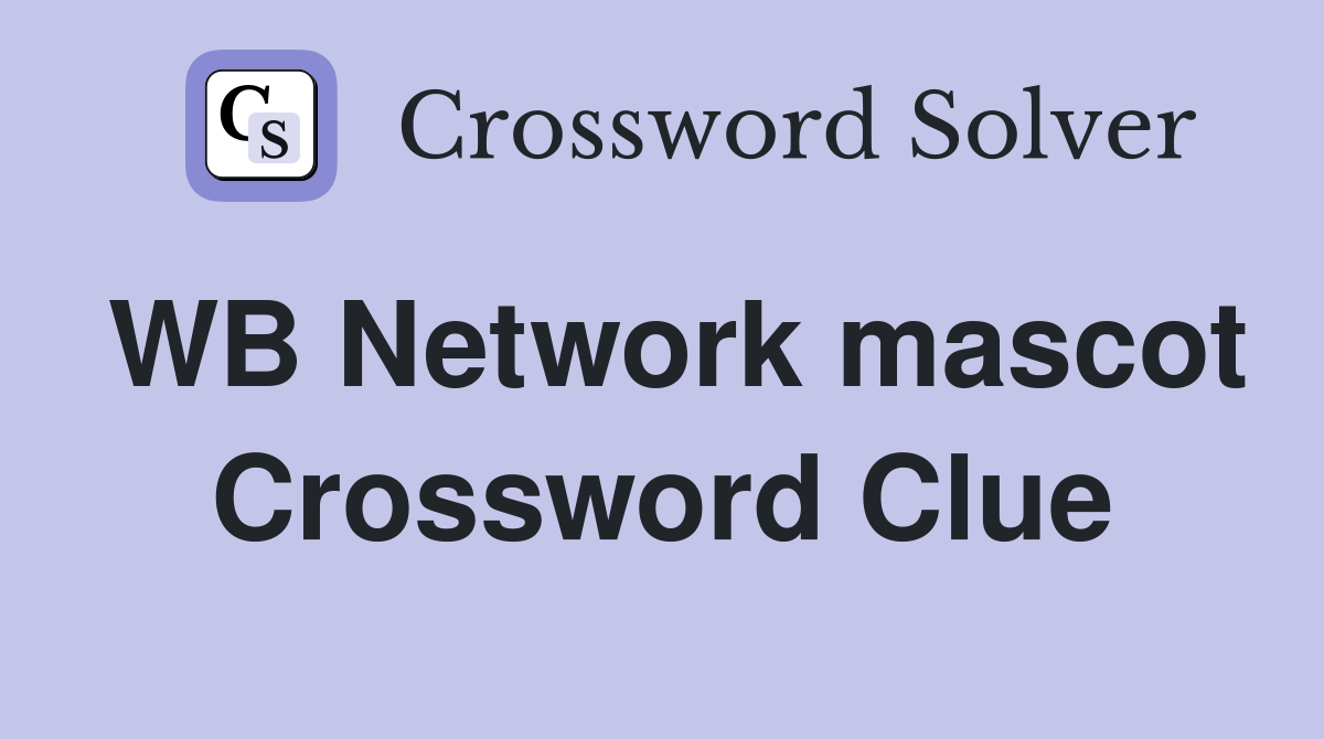 WB Network mascot Crossword Clue