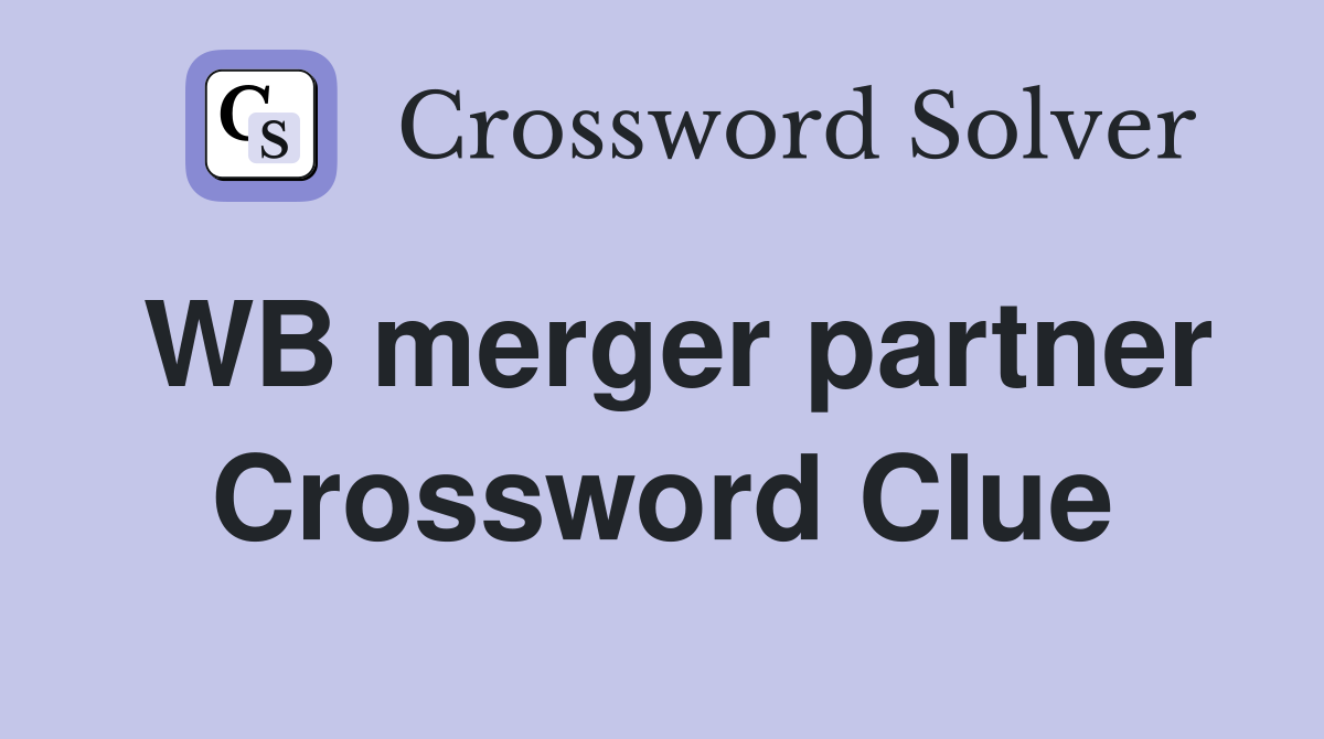 WB merger partner Crossword Clue