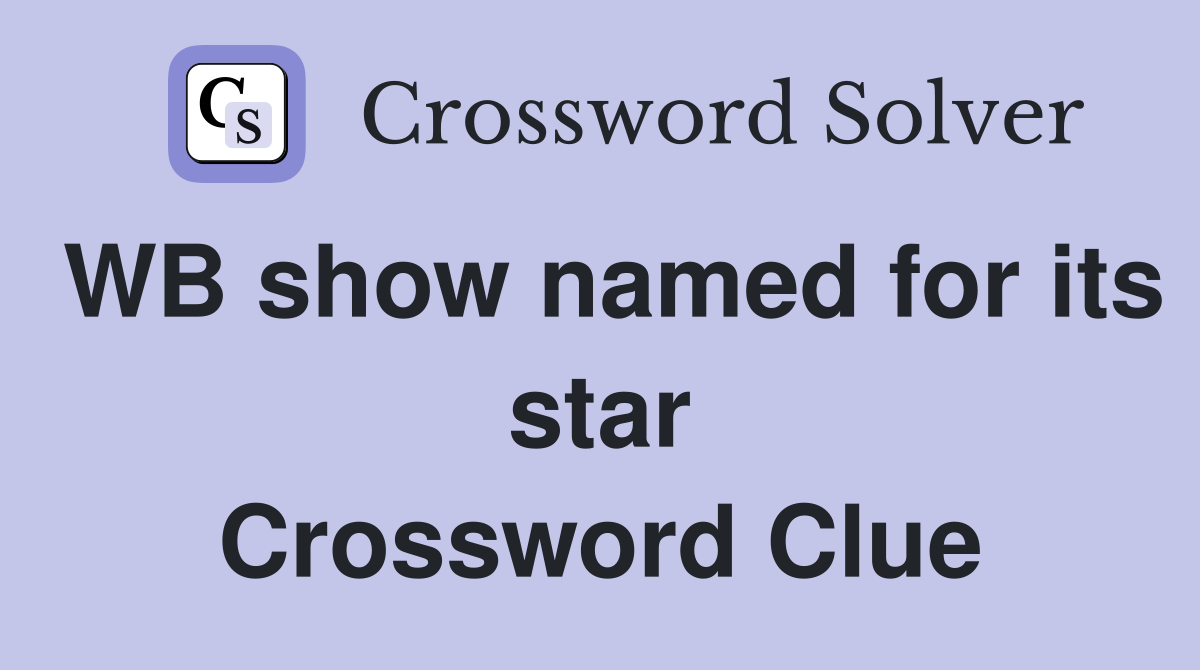 WB show named for its star Crossword Clue