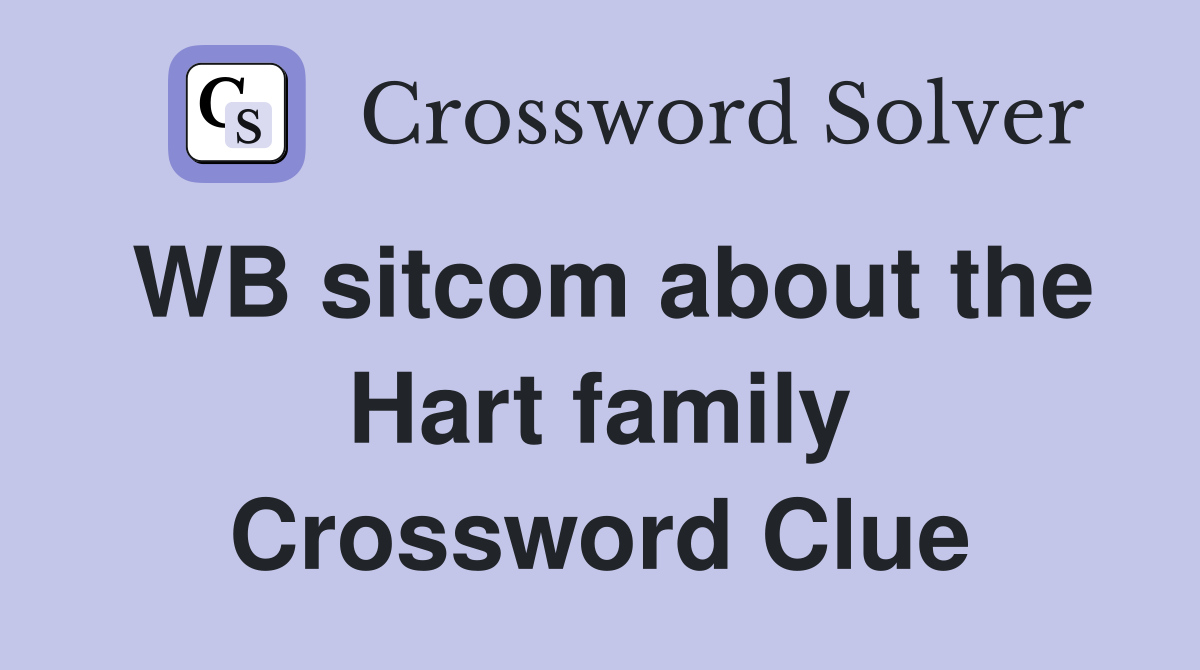 WB sitcom about the Hart family Crossword Clue
