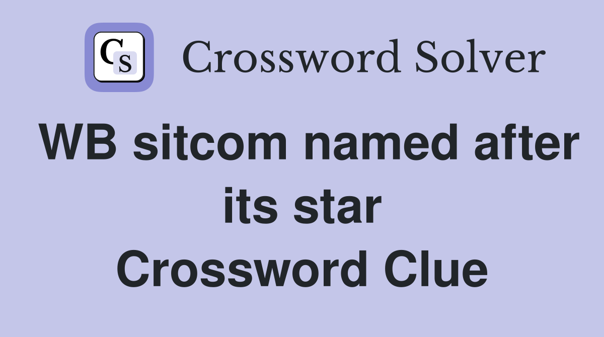 WB sitcom named after its star Crossword Clue