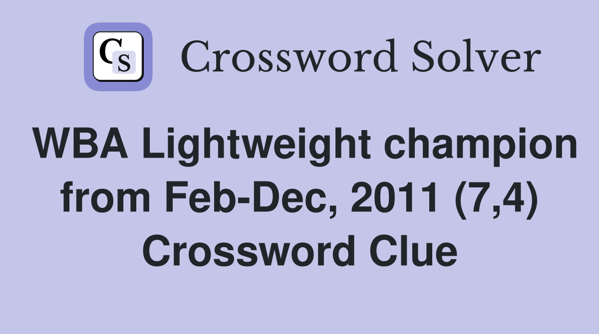 WBA Lightweight champion from Feb-Dec, 2011 (7,4) Crossword Clue