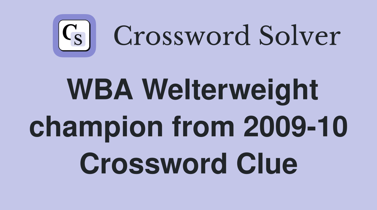 WBA Welterweight champion from 2009-10 Crossword Clue