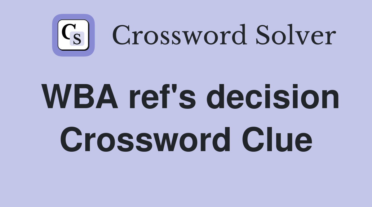 WBA ref's decision Crossword Clue