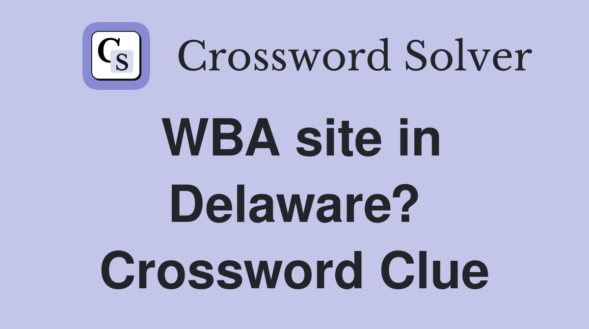 WBA site in Delaware? Crossword Clue