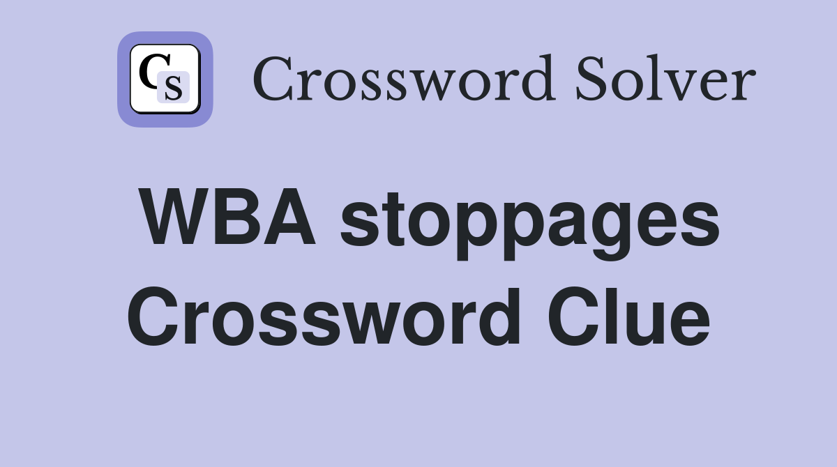 WBA stoppages Crossword Clue