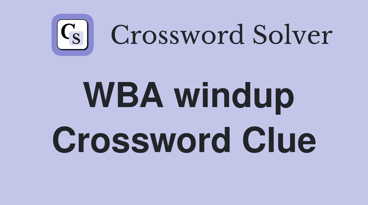 WBA windup Crossword Clue