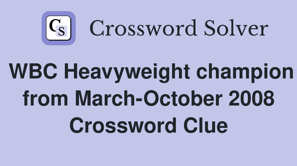 WBC Heavyweight champion from March-October 2008 Crossword Clue