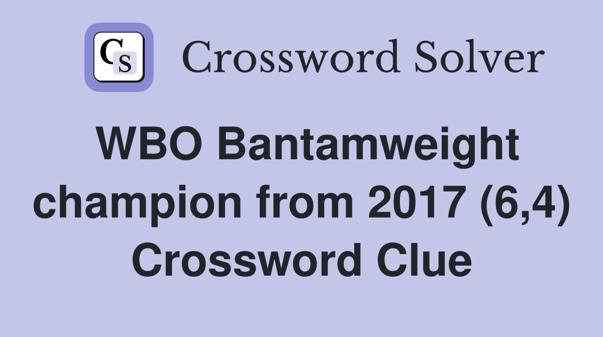 WBO Bantamweight champion from 2017 (6,4) Crossword Clue