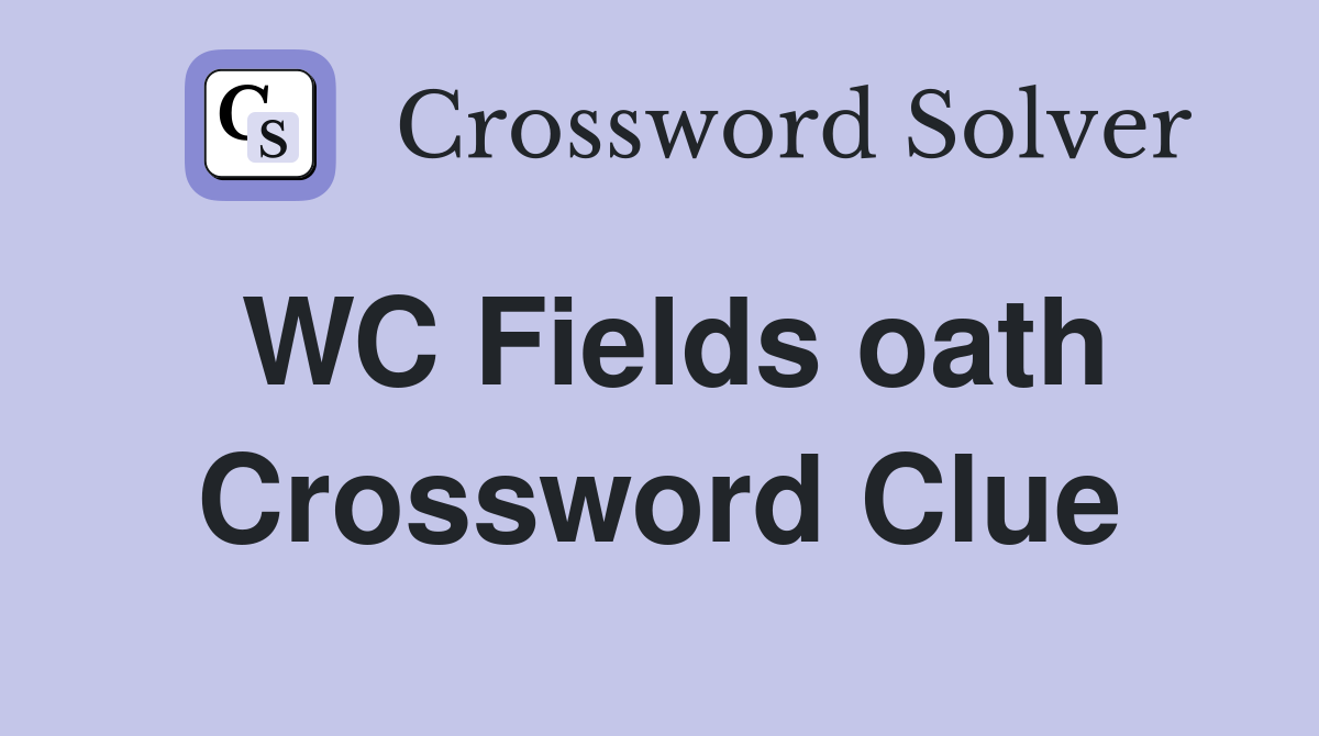WC Fields oath Crossword Clue