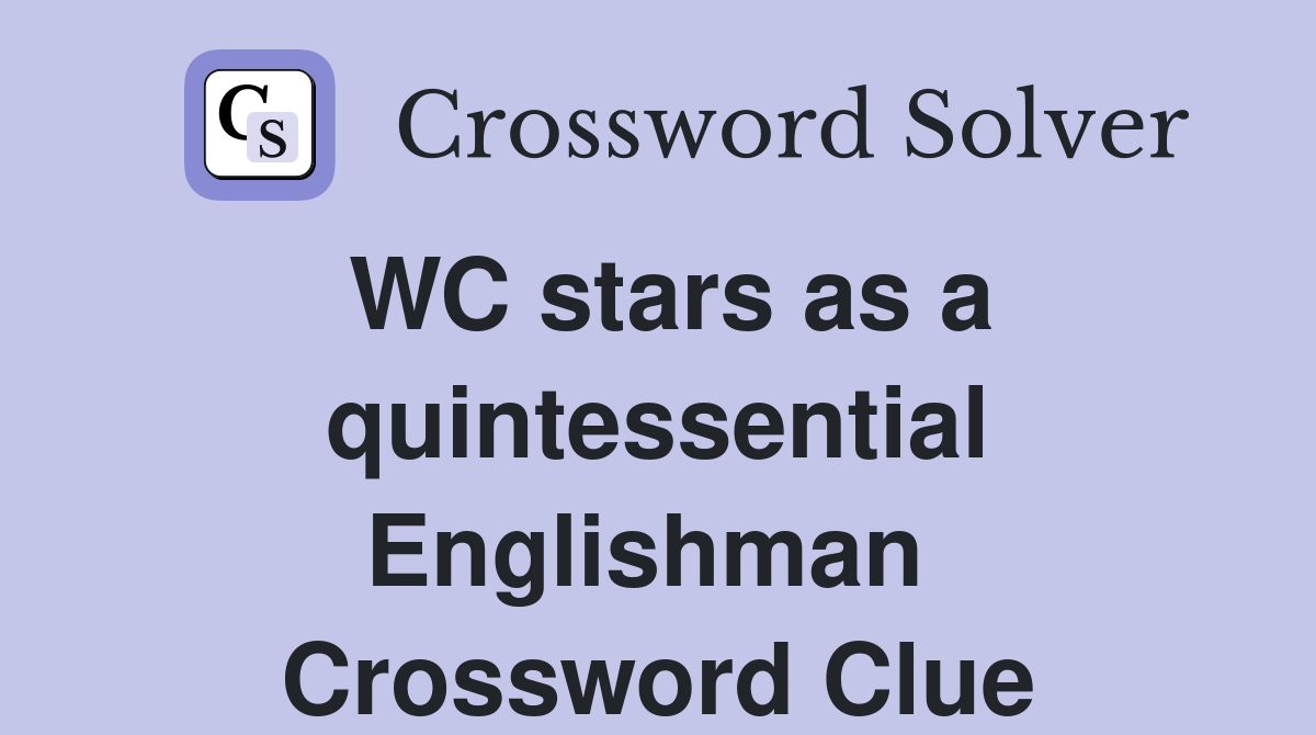 WC stars as a quintessential Englishman  Crossword Clue