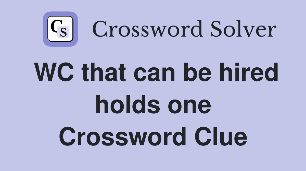 WC that can be hired holds one Crossword Clue