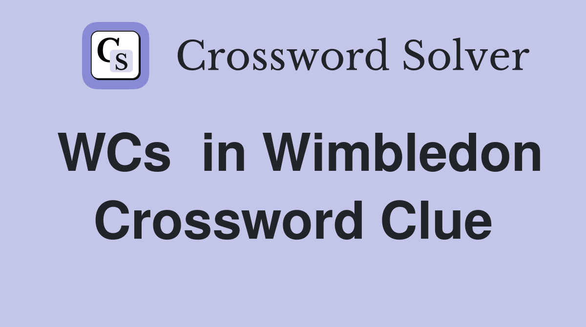 WCs  in Wimbledon Crossword Clue