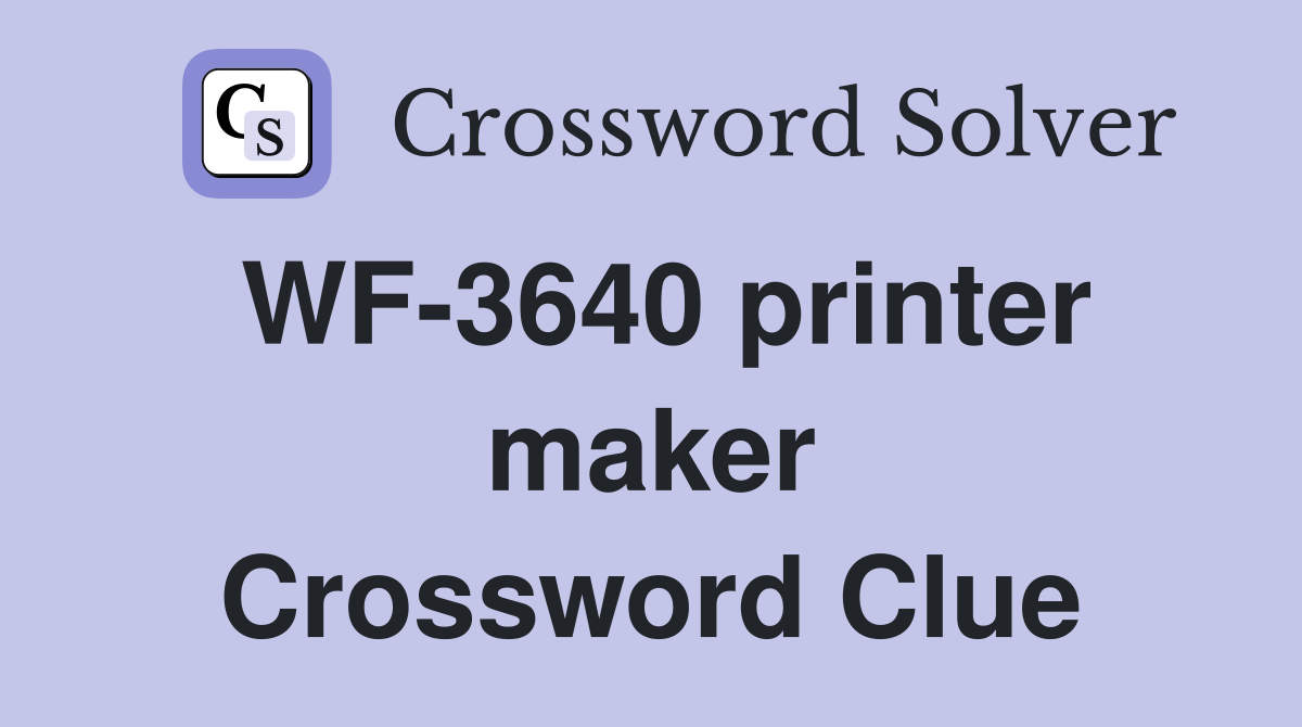 WF-3640 printer maker Crossword Clue