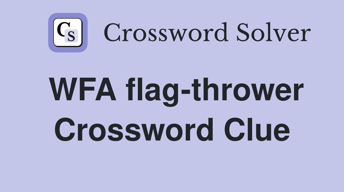 WFA flag-thrower Crossword Clue