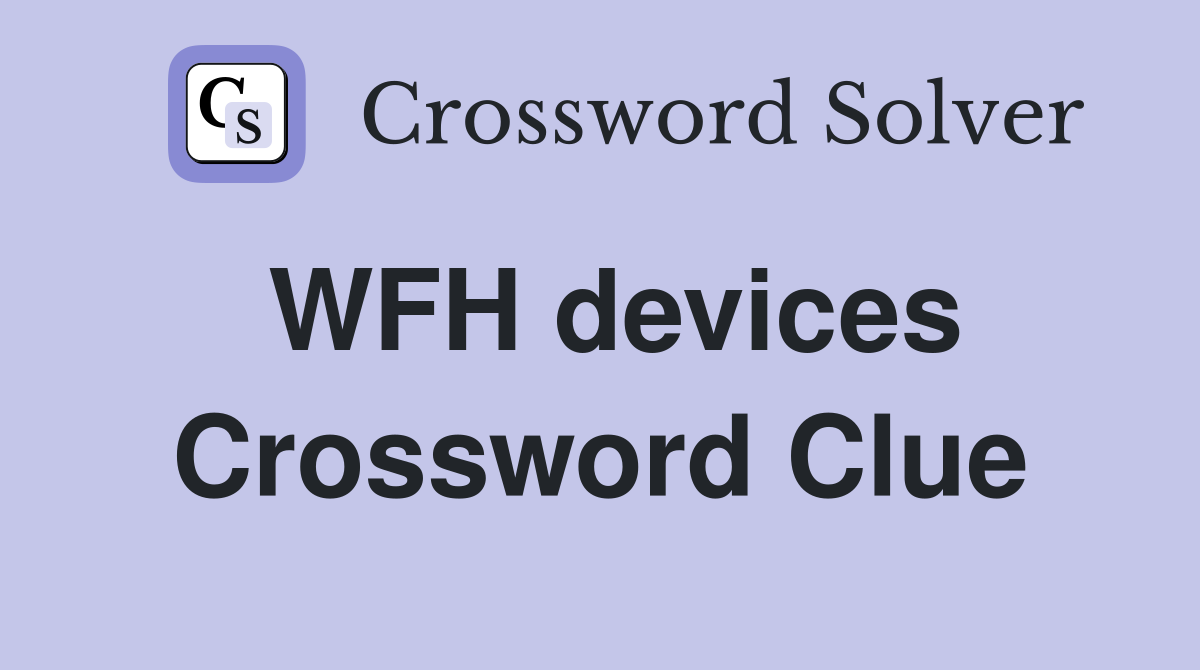 WFH devices Crossword Clue