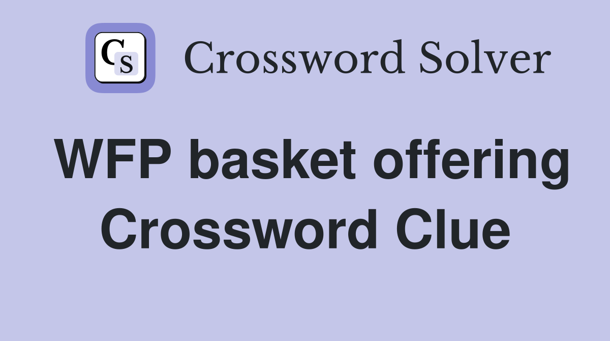 WFP basket offering Crossword Clue