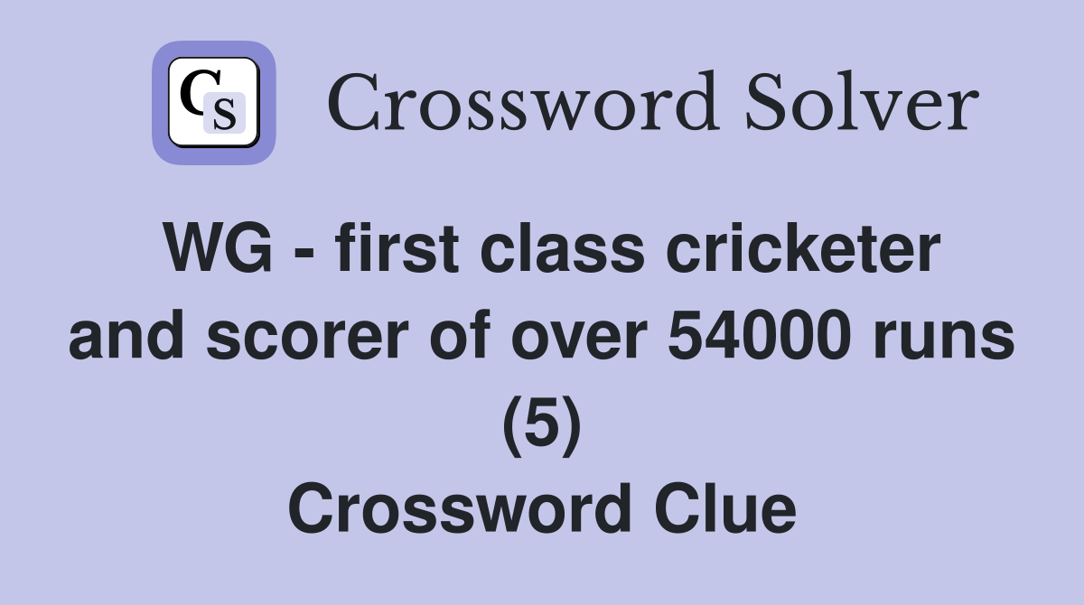 WG - first class cricketer and scorer of over 54000 runs (5) Crossword Clue