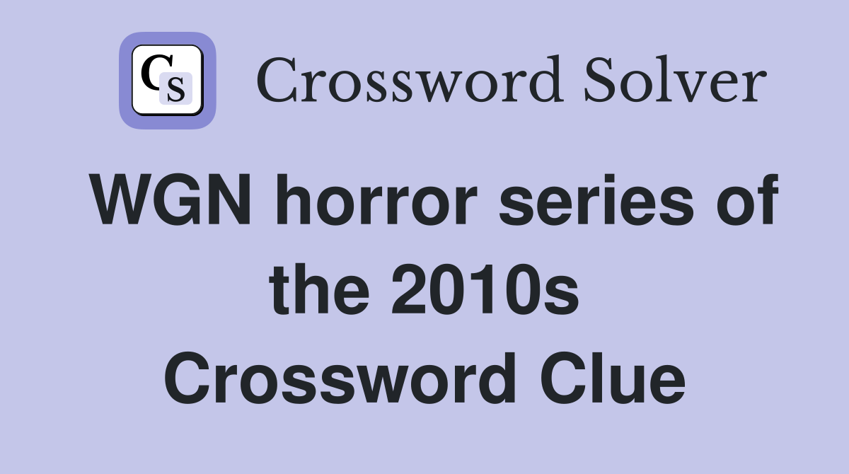 WGN horror series of the 2010s Crossword Clue