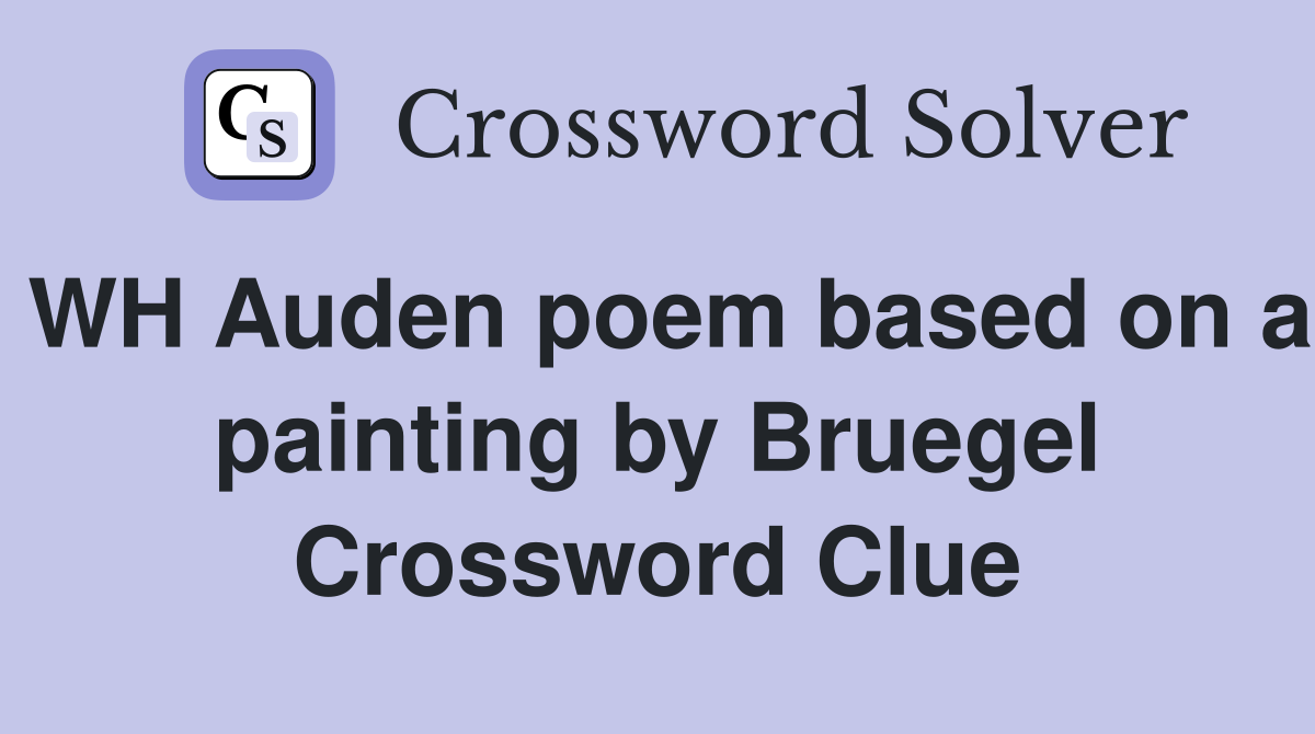 WH Auden poem based on a painting by Bruegel Crossword Clue