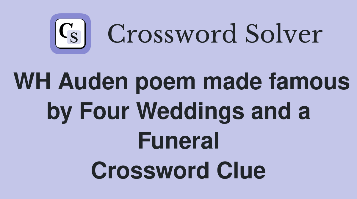 WH Auden poem made famous by Four Weddings and a Funeral Crossword Clue