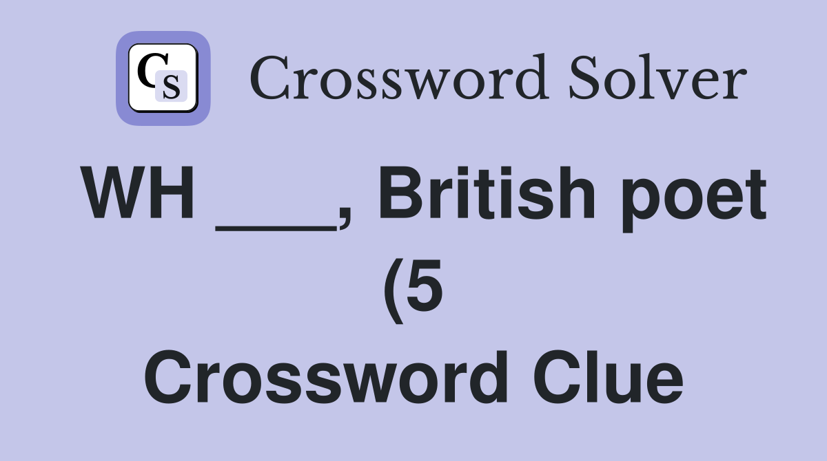 WH British poet (5) Crossword Clue Answers Crossword Solver WH British poet (5) Crossword Clue Answers Crossword Solver