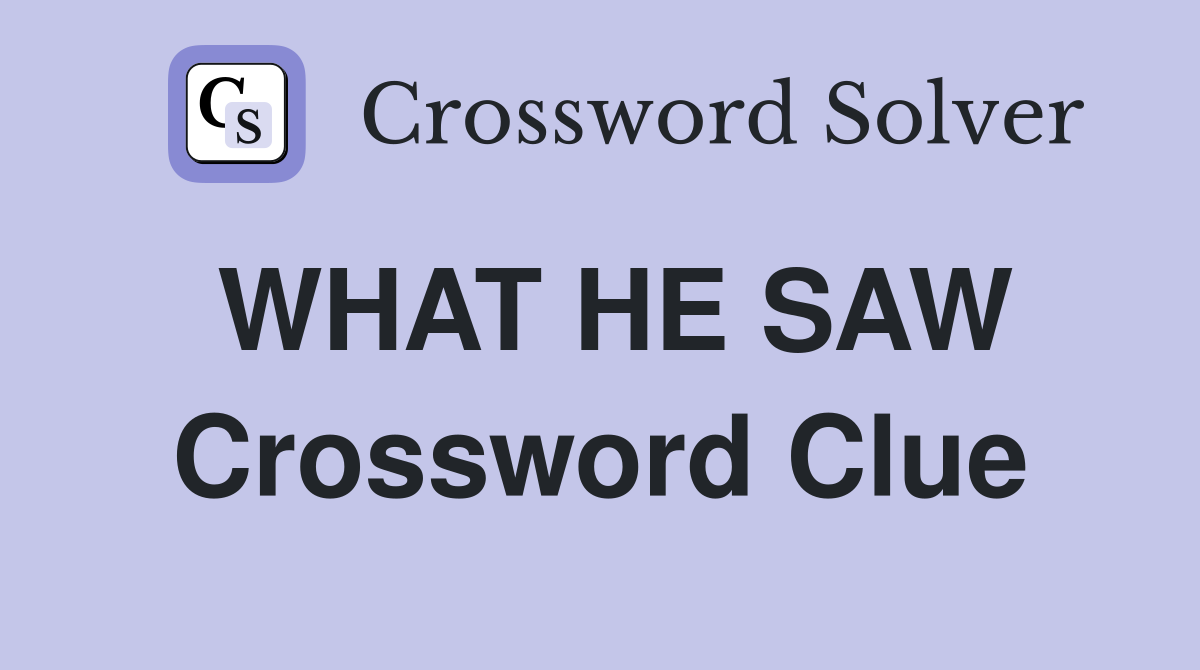 WHAT HE SAW Crossword Clue