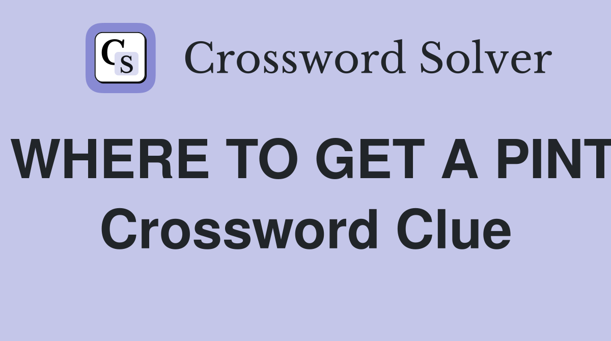 WHERE TO GET A PINT Crossword Clue