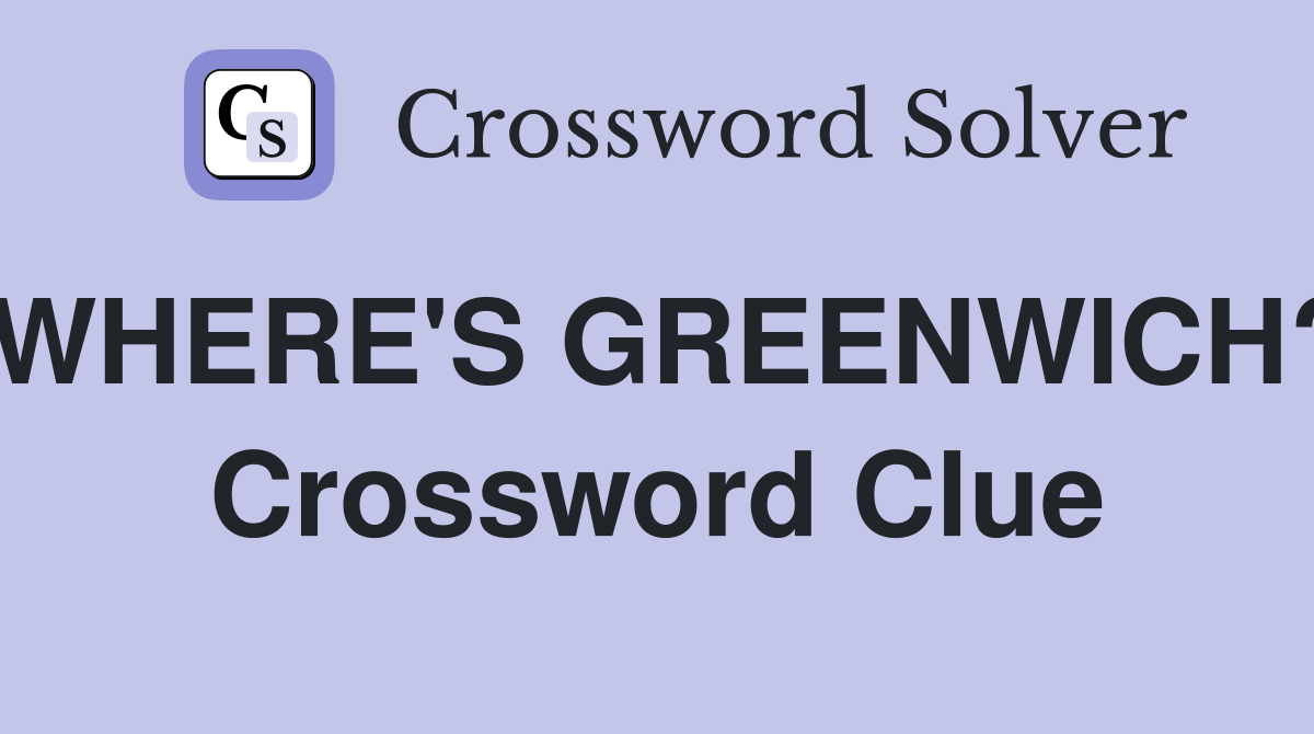 WHERE'S GREENWICH? Crossword Clue