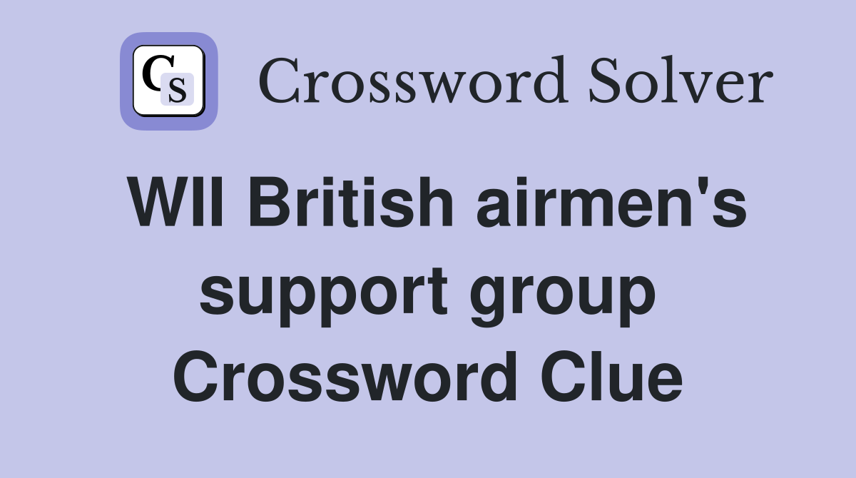 WII British airmen's support group Crossword Clue