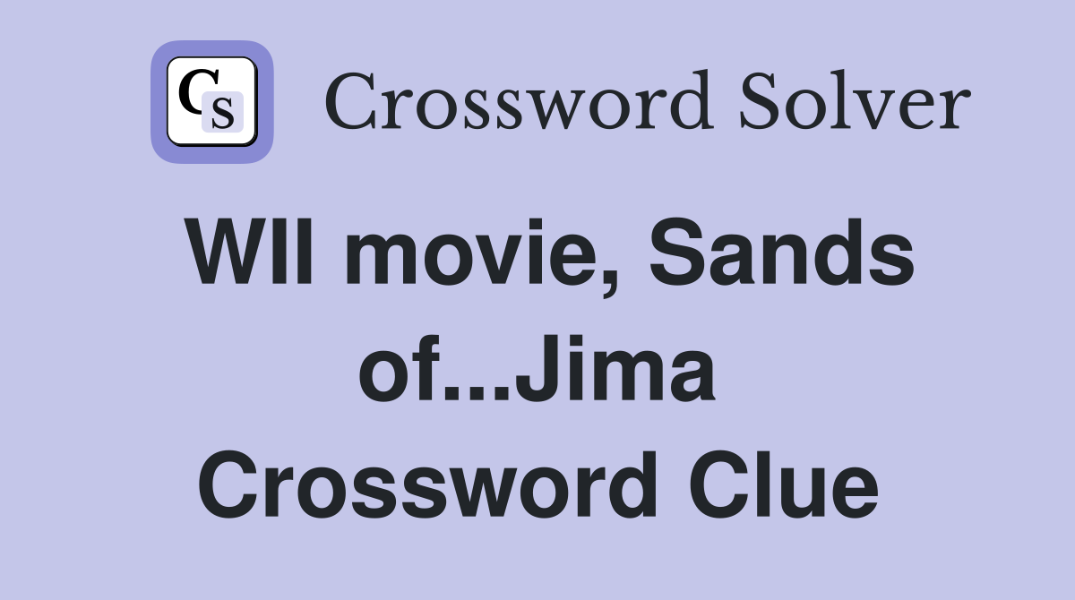 WII movie, Sands of...Jima Crossword Clue