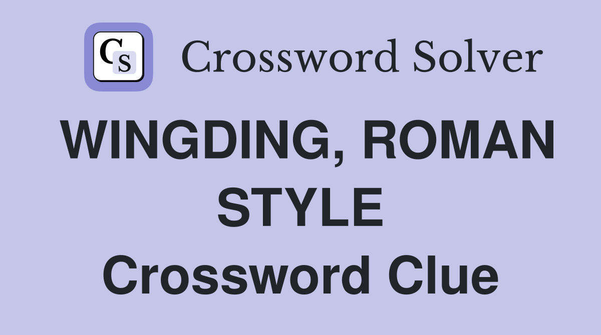 WINGDING, ROMAN STYLE Crossword Clue