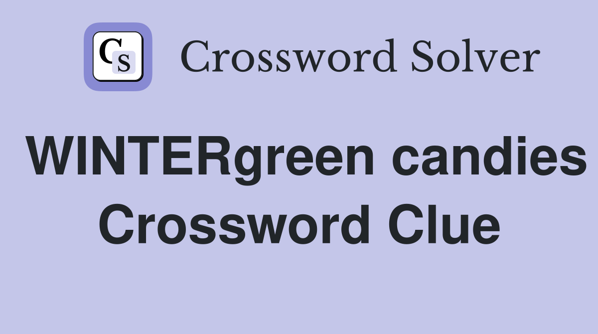 WINTERgreen candies Crossword Clue