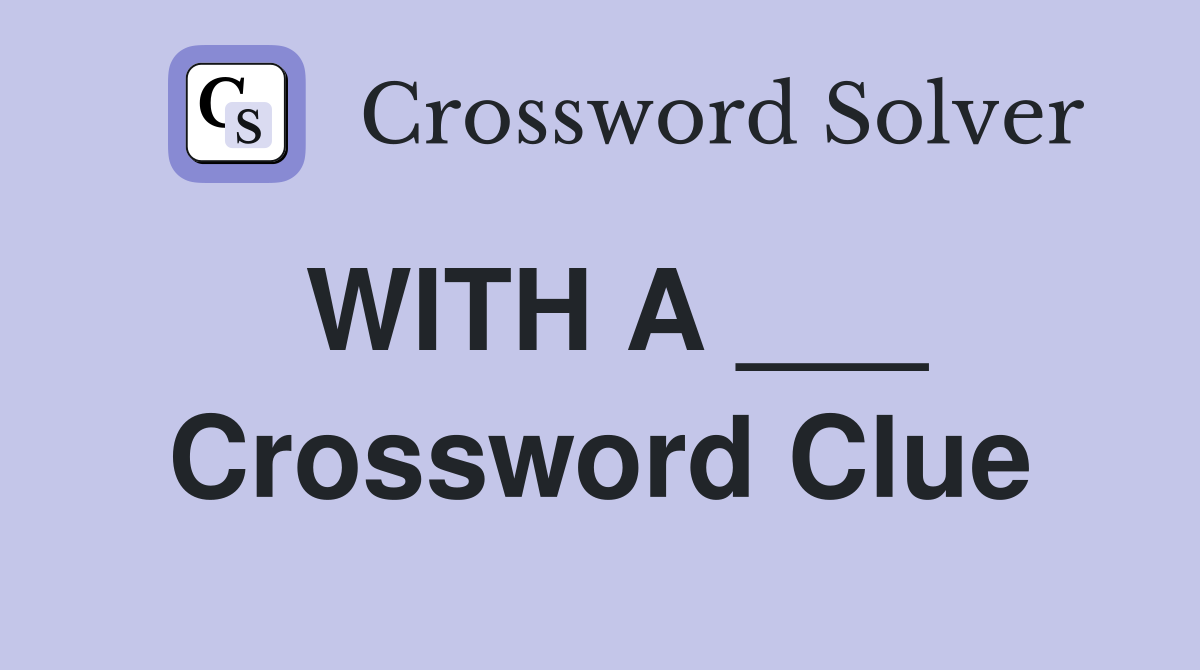 WITH A ___ Crossword Clue