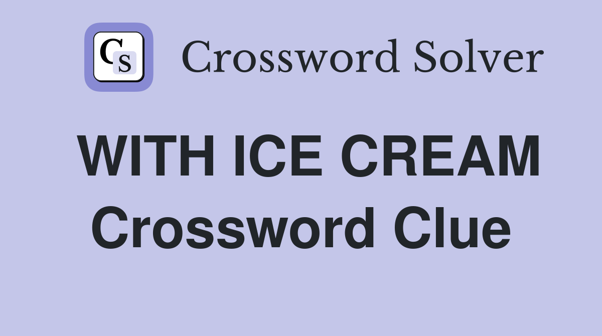 WITH ICE CREAM Crossword Clue