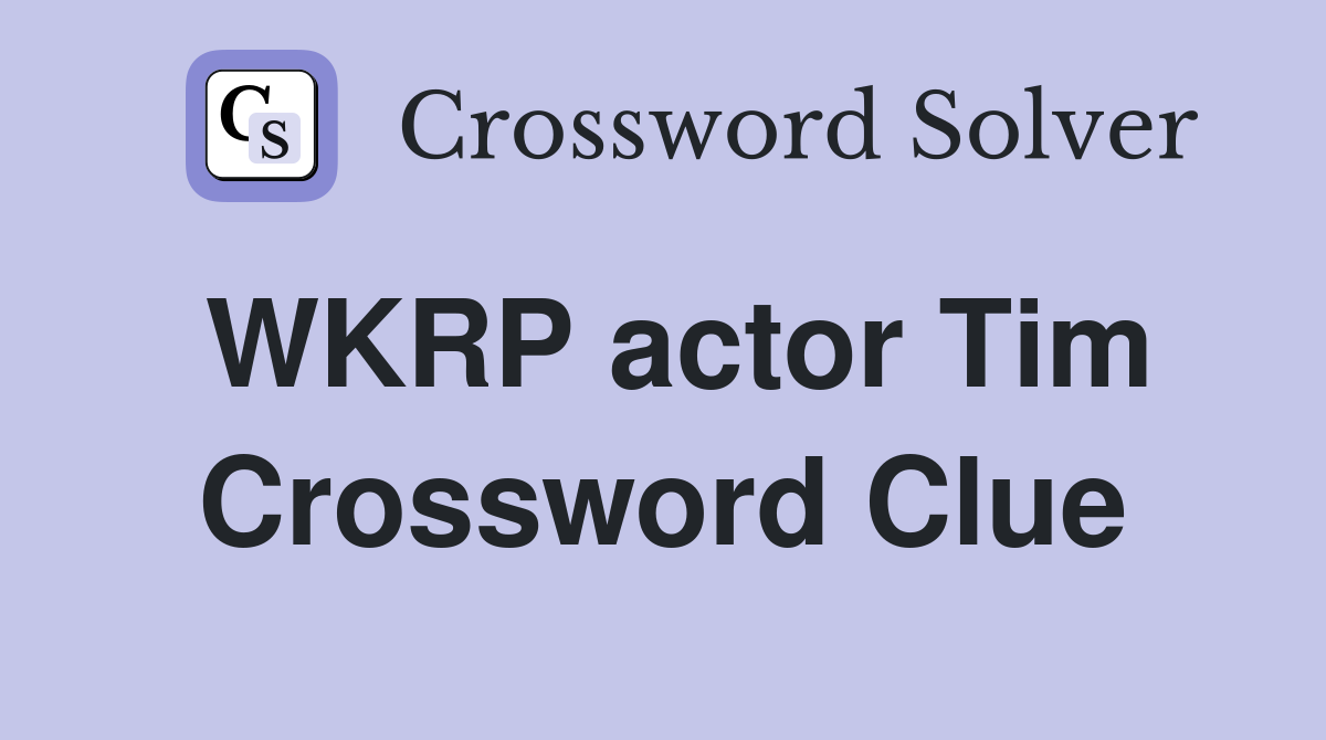 WKRP actor Tim Crossword Clue