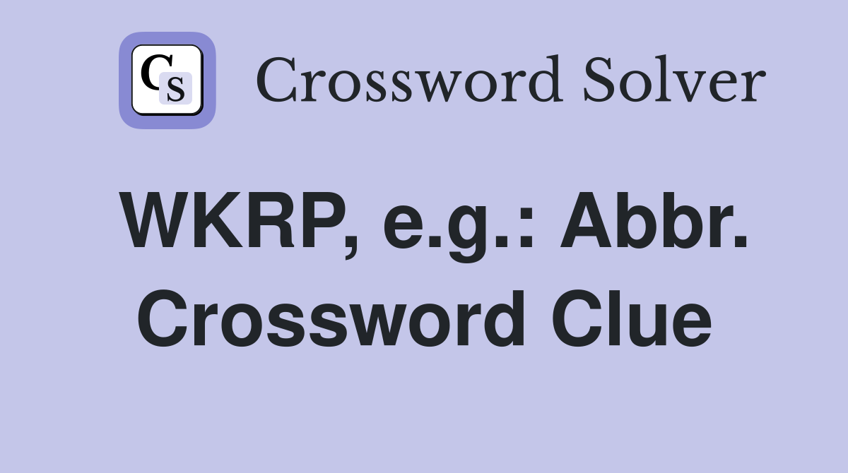 WKRP, e.g.: Abbr. Crossword Clue