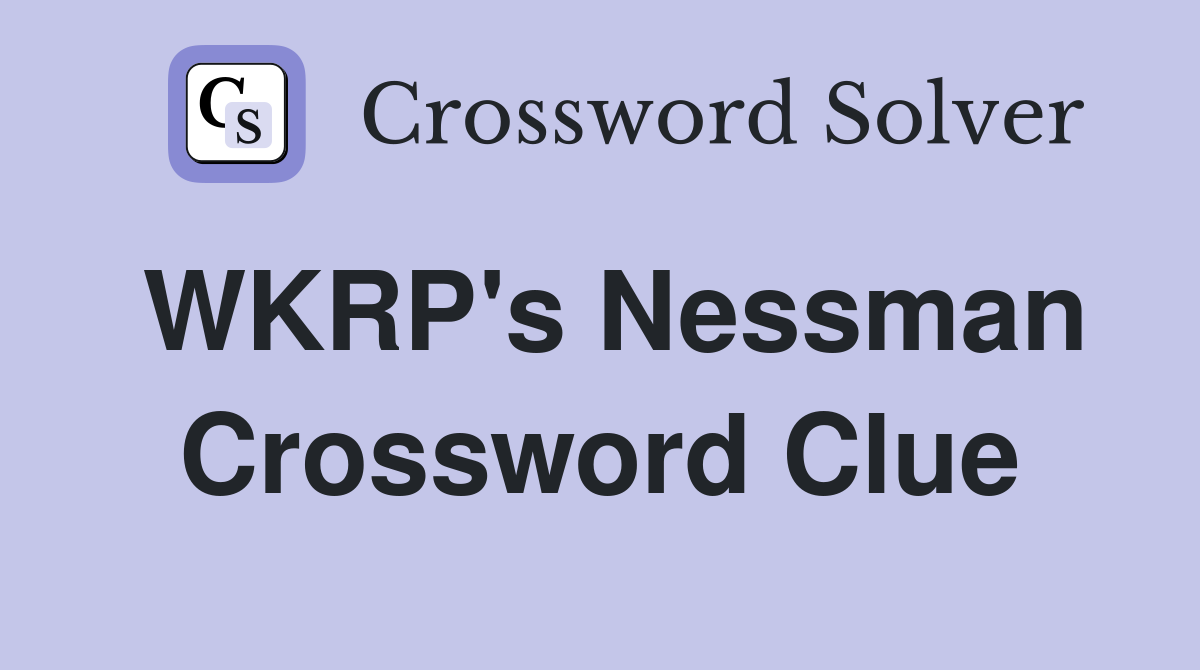 WKRP's Nessman Crossword Clue
