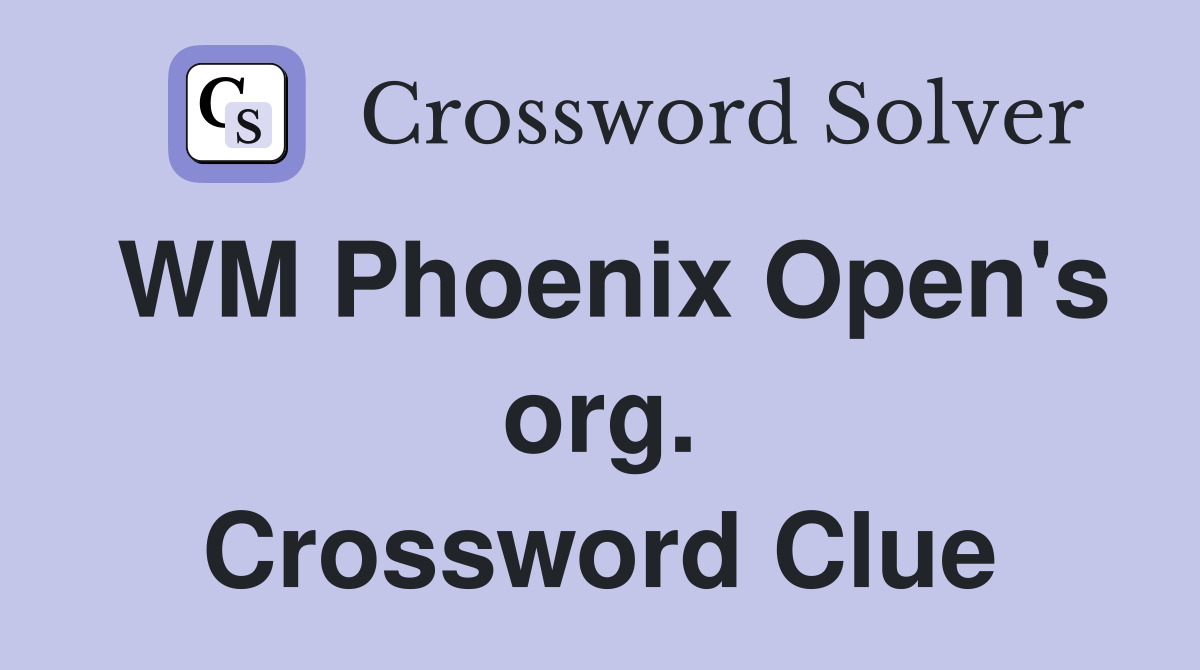 WM Phoenix Open's org. Crossword Clue