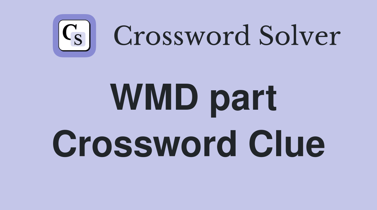WMD part Crossword Clue