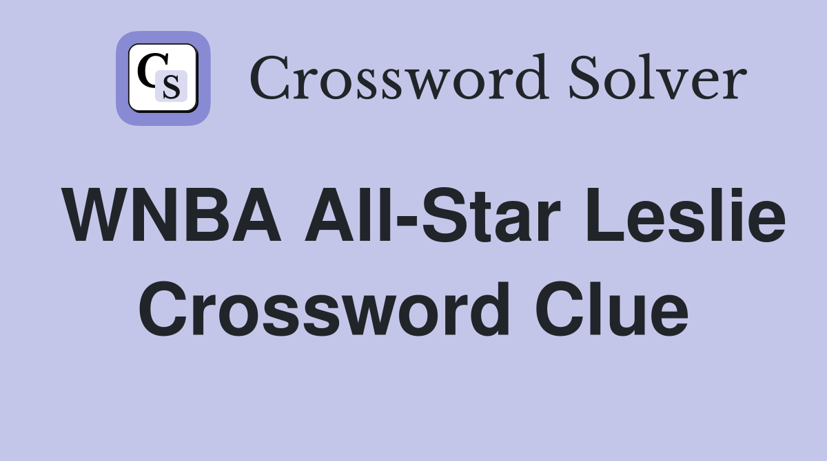 WNBA All-Star Leslie Crossword Clue