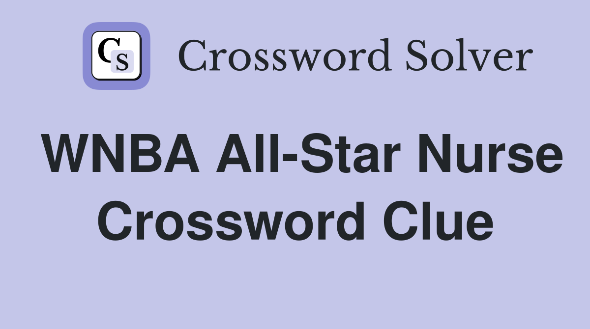 WNBA All-Star Nurse Crossword Clue