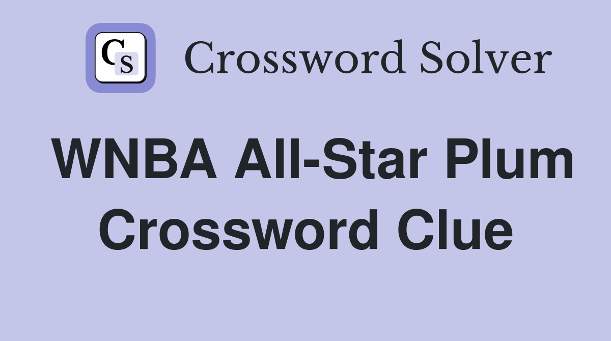 WNBA All-Star Plum Crossword Clue