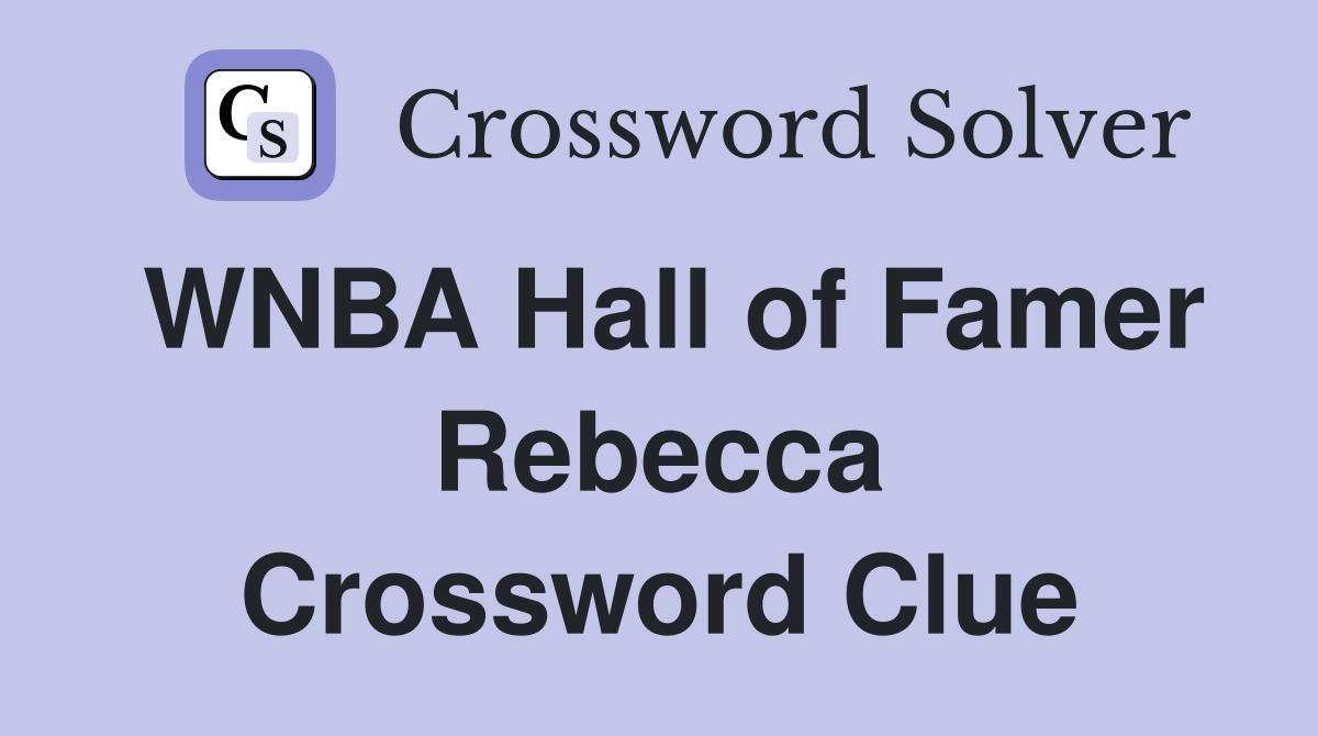WNBA Hall of Famer Rebecca Crossword Clue