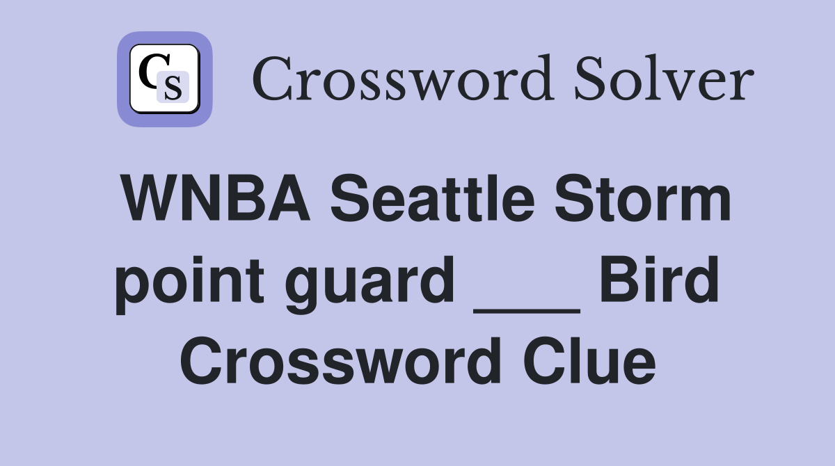 WNBA Seattle Storm point guard ___ Bird Crossword Clue